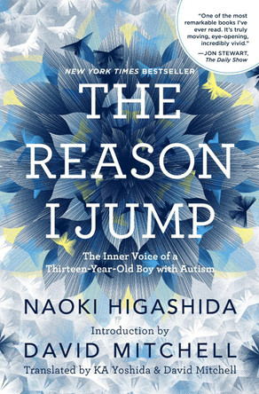 The Reason I Jump: The Inner Voice of a Thirteen-Year-Old Boy with Autism by Naoki Higashida