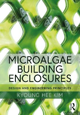 Microalgae Building Enclosures: Design and Engineering Principles Kyoung Hee Kim 9780367410452