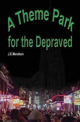A Theme Park For The Depraved by J E Mershon 9798985918601