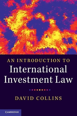 An Introduction to International Investment Law by David Collins 9781316613573