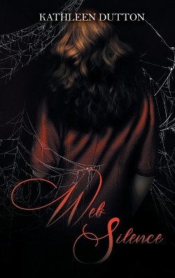 Web of Silence by Kathleen Dutton 9781778830174