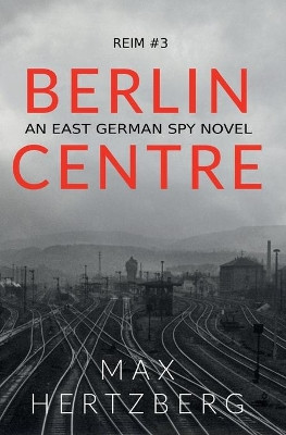 Berlin Centre: An East German Spy Story by Max Hertzberg 9781913125028