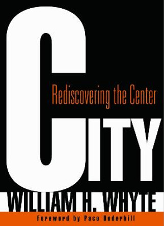 City: Rediscovering the Center by William H. Whyte