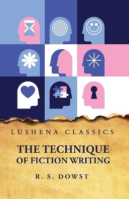 The Technique of Fiction Writing by Robert Saunders Dowst 9798890961105
