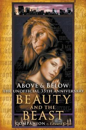 Above & Below: The Unofficial 35th Anniversary Beauty and the Beast Companion by Edward Gross 9798887711539