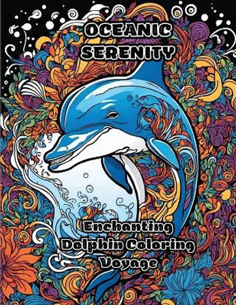Oceanic Serenity: Enchanting Dolphin Coloring Voyage by Colorzen 9781088289440