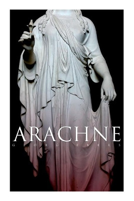 Arachne: A Tale of Ancient Egypt (Historical Romance) by Georg Ebers 9788027340774