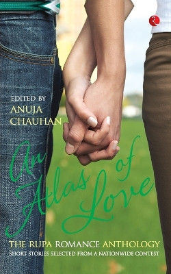 An Atlas of Love: The Rupa Romance Anthology by Anuja Chauhan 9788129130006
