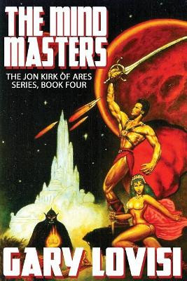 The Mind Masters: Jon Kirk of Ares, Book 4 by Gary Lovisi 9781479427864