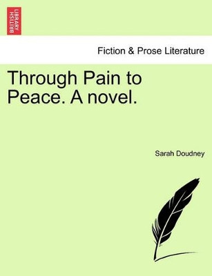 Through Pain to Peace. a Novel. by Sarah Doudney 9781240885732