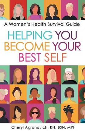 A Women's Health Survival Guide: Helping You Become Your Best Self by Cheryl Agranovich Bsn Mph 9781480894020