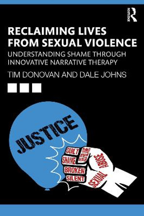 Reclaiming Lives from Sexual Violence: Understanding Shame through Innovative Narrative Therapy by Tim Donovan