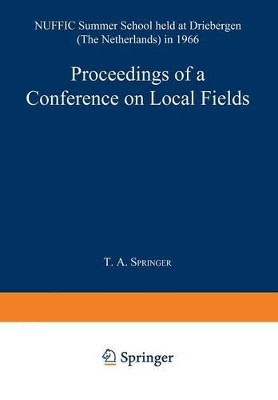 Proceedings of a Conference on Local Fields: NUFFIC Summer School held at Driebergen (The Netherlands) in 1966 by T. A. Springer 9783642879449