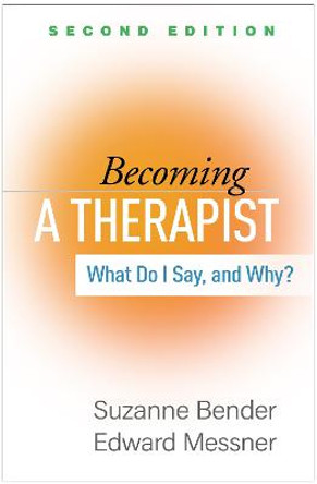 Becoming a Therapist: What Do I Say, and Why? by Suzanne Bender