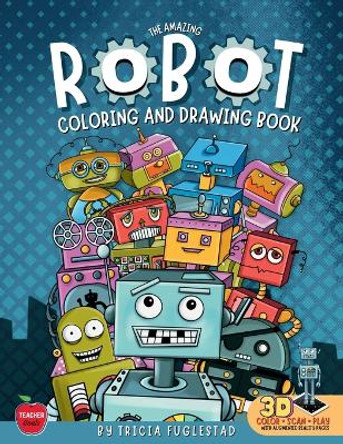 The Amazing Robot Coloring and Drawing Book: Color and Learn How to Draw Robots by Tricia Fuglestad 9781959419167
