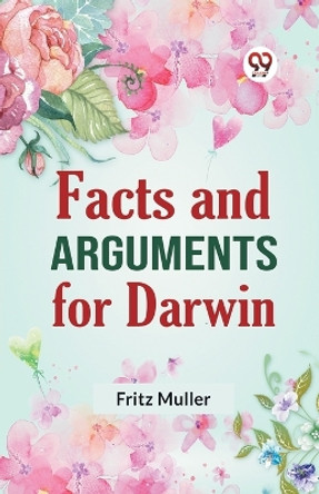 Facts And Arguments For Darwin by Muller Fritz 9789359325354