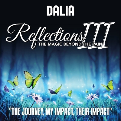 Reflections III: The Magic Beyond the Pain: The Journey, My Impact, Their Impact by Dalia Vernikovsky 9798893303797