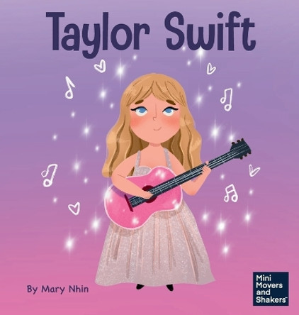 Taylor Swift: A Kid's Book About Being Authentically Yourself by Mary Nhin 9781637318966