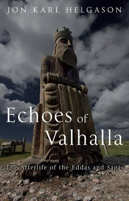 Echoes of Valhalla: The Afterlife of the Eddas and Sagas by Jon Karl Helgason 9781780237152