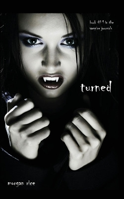 Turned (Book #1 in the Vampire Journals) by Morgan Rice 9781939416308