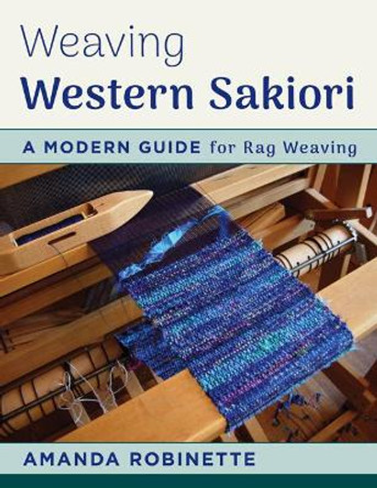 Weaving Western Sakiori: A Modern Guide for Rag Weaving by Amanda Robinette