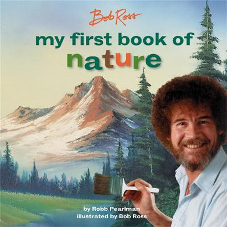 Bob Ross: My First Book of Nature by Bob Ross