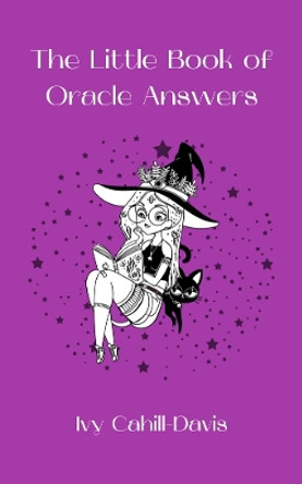 The Little Book of Oracle Answers by Ivy Cahill-Davis 9781915307163