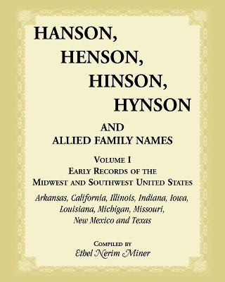 Hanson, Henson, Hinson, Hynson and Allied Family Names: Early Records of the Midwest and Southwest United States by Ethel N Miner 9781556137372