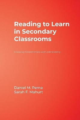 Reading to Learn in Secondary Classrooms: Increasing Comprehension and Understanding by Daniel M. Perna 9781412956116