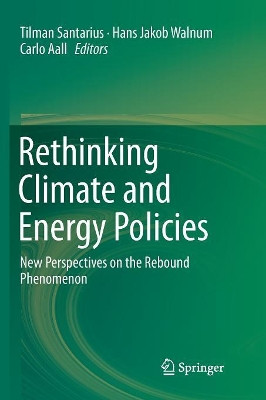 Rethinking Climate and Energy Policies: New Perspectives on the Rebound Phenomenon by Tilman Santarius 9783319817514