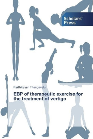 EBP of therapeutic exercise for the treatment of vertigo by Karthikeyan Thangavelu 9786138832560