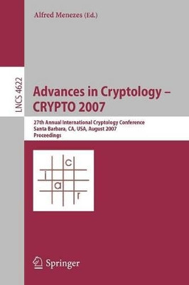 Advances in Cryptology - CRYPTO 2007: 27th Annual International Cryptology Conference, Santa Barbara, CA, USA, August 19-23, 2007, Proceedings by Alfred Menezes 9783540741428