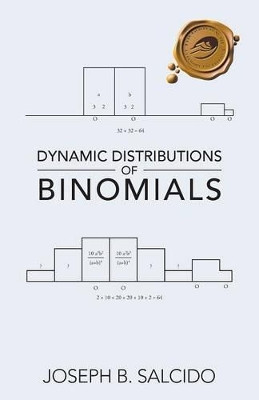 Dynamic Distributions of Binomials by Joseph B Salcido 9781466989085