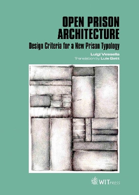 Open Prison Architecture: Design Criteria for a New Prison Typology by Luigi Vessella 9781784662479