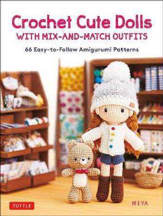 Crochet Cute Dolls with Mix-and-Match Outfits: 66 Easy-to-Follow Amigurumi Patterns by Miya