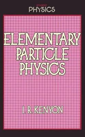 Elementary Particle Physics by Ian Kenyon 9789401092913
