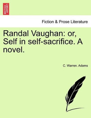 Randal Vaughan: Or, Self in Self-Sacrifice. a Novel. by C Warren Adams 9781241402013