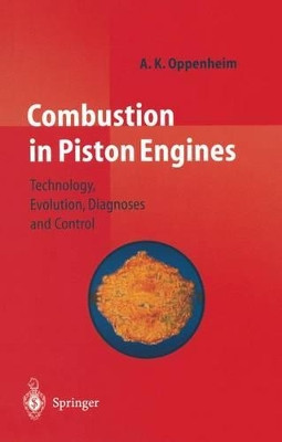 Combustion in Piston Engines: Technology, Evolution, Diagnosis and Control by A. K. Oppenheim 9783642057540