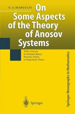On Some Aspects of the Theory of Anosov Systems: With a Survey by Richard Sharp: Periodic Orbits of Hyperbolic Flows by Gregori A. Margulis 9783642072642