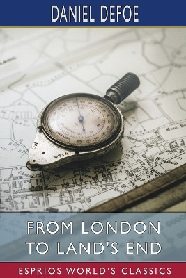 From London to Land's End (Esprios Classics) by Daniel Defoe 9798210443731