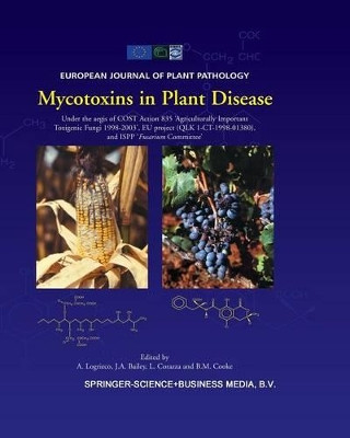 Mycotoxins in Plant Disease: Under the aegis of COST Action 835 'Agriculturally Important Toxigenic Fungi 1998-2003', EU project (QLK 1-CT-1998-01380), and ISPP 'Fusarium Committee' by A. Logrieco 9789401039390