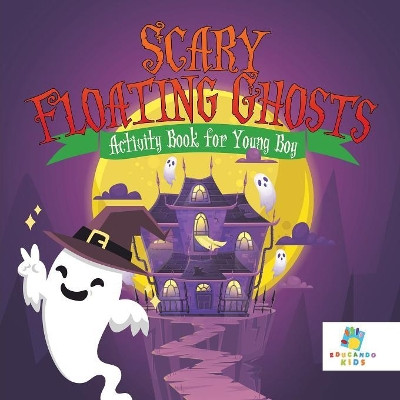 Scary Floating Ghosts Activity Book for Young Boy by Educando Kids 9781645217763