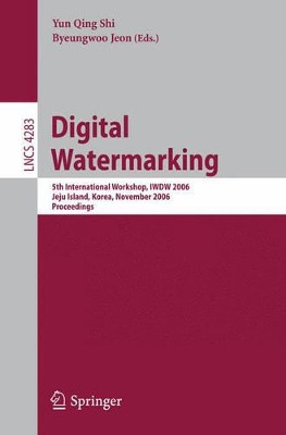 Digital Watermarking: 5th International Workshop, IWDW 2006, Jeju Island, Korea, November 8-10, 2006, Proceedings by Yun Qing Shi 9783540488255