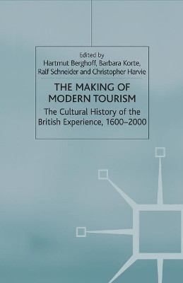 The Making of Modern Tourism: The Cultural History of the British Experience, 1600-2000 by Barbara Korte 9781349665136