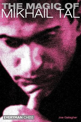 The Magic of Mikhail Tal by Joe Gallagher 9781857442663