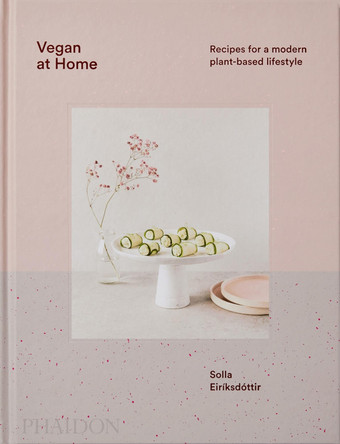 Vegan at Home: Recipes for a modern plant-based lifestyle by Solla Eiriksdottir