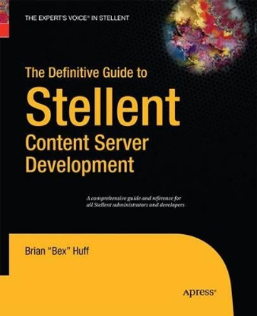 The Definitive Guide to Stellent Content Server Development by Brian Huff 9781430211655