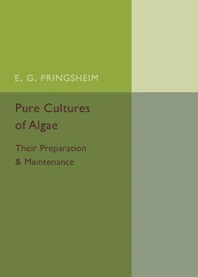 Pure Cultures of Algae: Their Preparation and Maintenance by E.G. Pringsheim 9781316613207