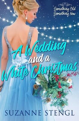 A Wedding and a White Christmas by Suzanne Stengl 9781775146407