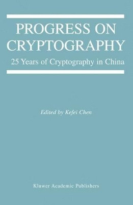 Progress on Cryptography: 25 Years of Cryptography in China by Kefei Chen 9781475779622